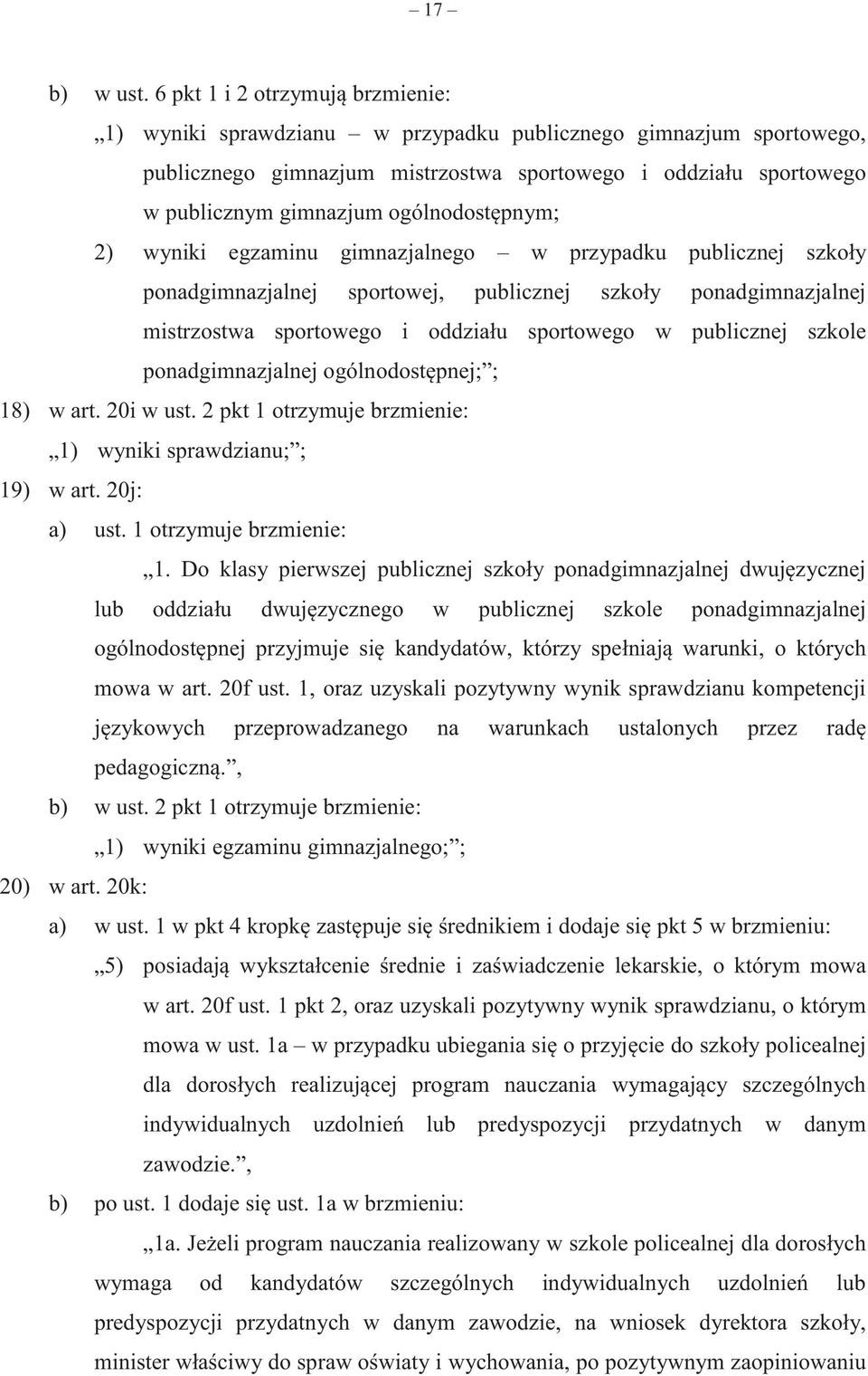 ogólnodostępnym; 2) wyniki egzaminu gimnazjalnego w przypadku publicznej szkoły ponadgimnazjalnej sportowej, publicznej szkoły ponadgimnazjalnej mistrzostwa sportowego i oddziału sportowego w