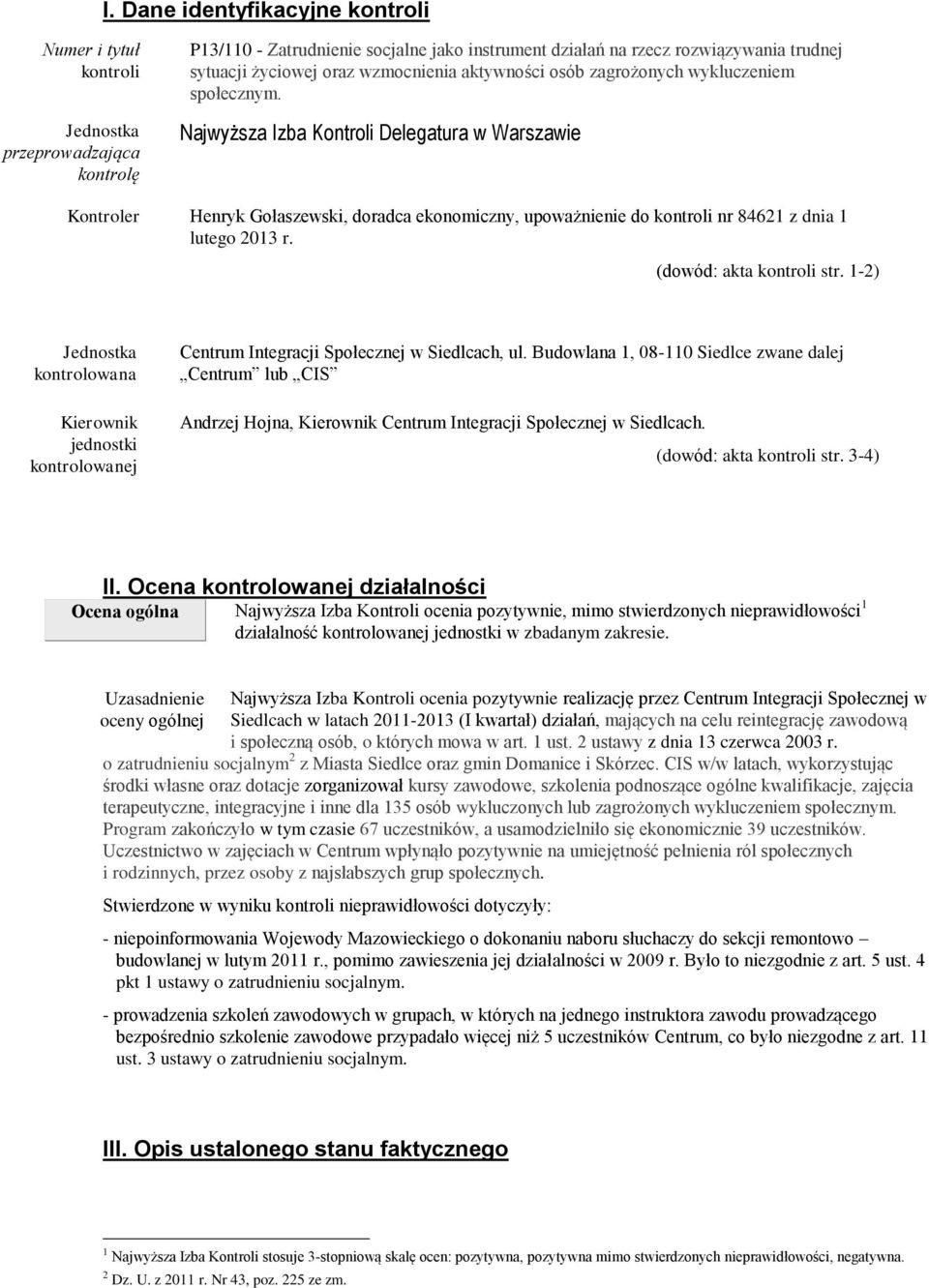 Najwyższa Izba Kontroli Delegatura w Warszawie Kontroler Henryk Gołaszewski, doradca ekonomiczny, upoważnienie do kontroli nr 84621 z dnia 1 lutego 2013 r. (dowód: akta kontroli str.