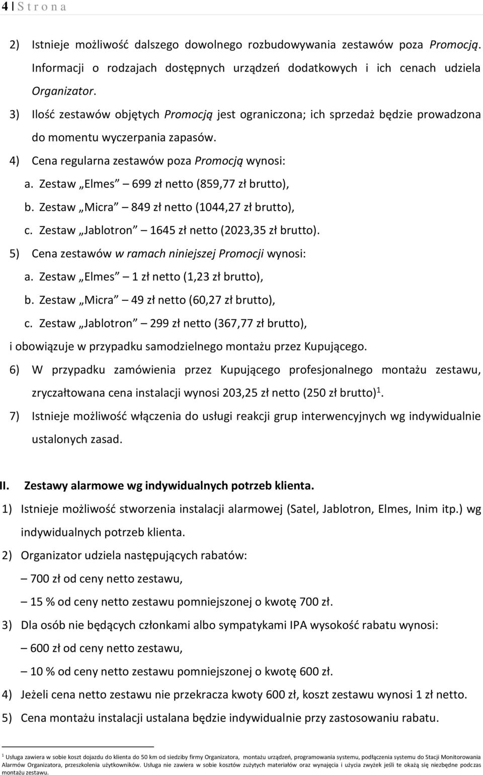 Zestaw Elmes 699 zł netto (859,77 zł brutto), b. Zestaw Micra 849 zł netto (1044,27 zł brutto), c. Zestaw Jablotron 1645 zł netto (2023,35 zł brutto).