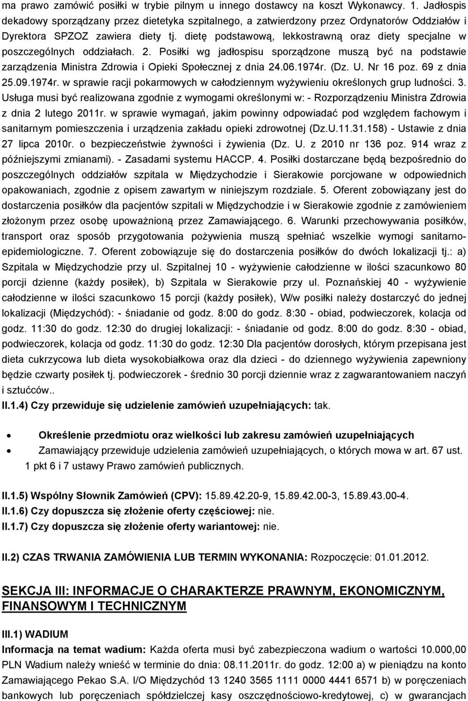 dietę podstawową, lekkostrawną oraz diety specjalne w poszczególnych oddziałach. 2. Posiłki wg jadłospisu sporządzone muszą być na podstawie zarządzenia Ministra Zdrowia i Opieki Społecznej z dnia 24.