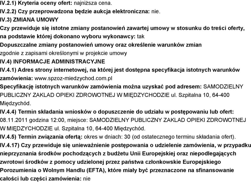 3) ZMIANA UMOWY Czy przewiduje się istotne zmiany postanowień zawartej umowy w stosunku do treści oferty, na podstawie której dokonano wyboru wykonawcy: tak Dopuszczalne zmiany postanowień umowy oraz