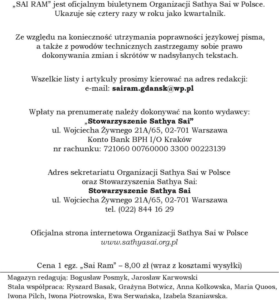 Wszelkie listy i artykuły prosimy kierować na adres redakcji: e-mail: sairam.gdansk@wp.pl Wpłaty na prenumeratę należy dokonywać na konto wydawcy: Stowarzyszenie Sathya Sai ul.