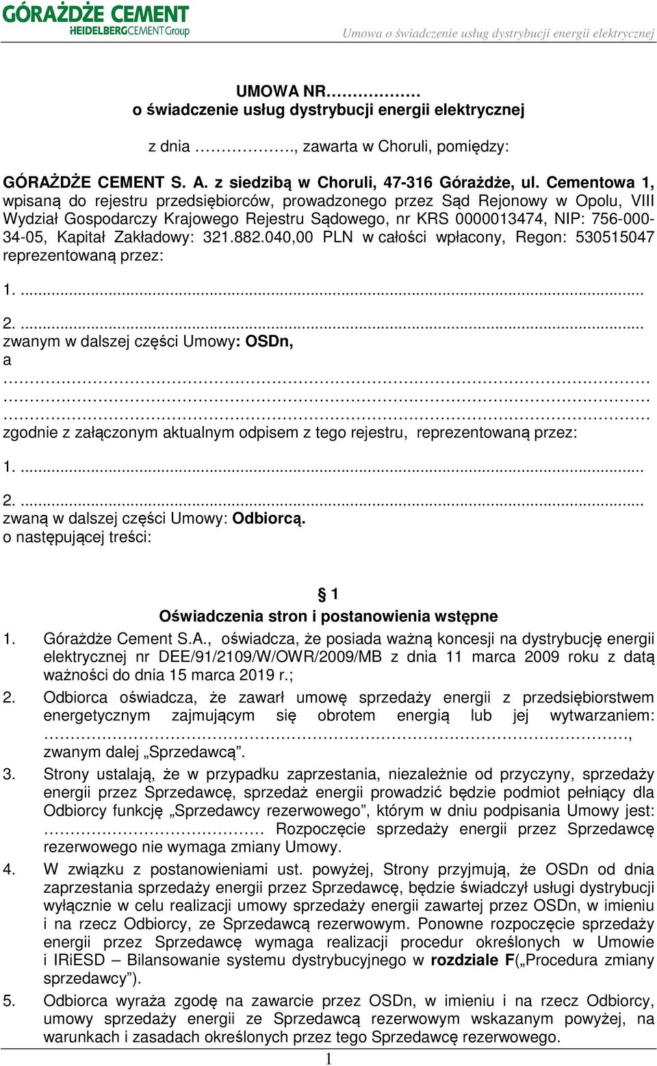 Zakładowy: 321.882.040,00 PLN w całości wpłacony, Regon: 530515047 reprezentowaną przez: 1.... 2.