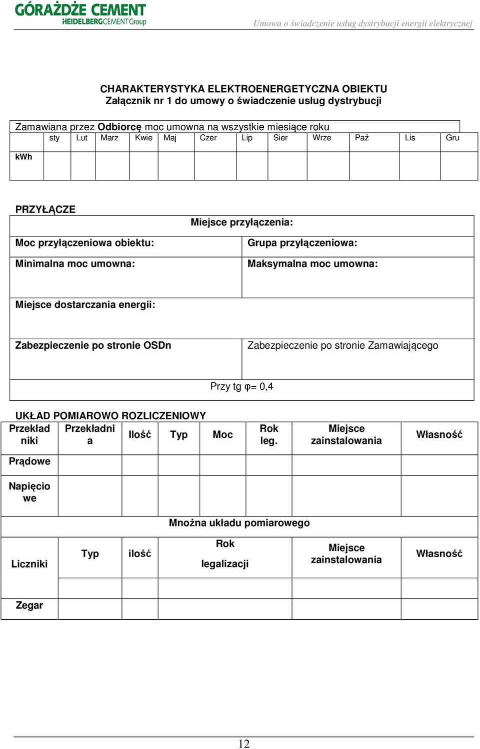 umowna: Miejsce dostarczania energii: Zabezpieczenie po stronie OSDn Zabezpieczenie po stronie Zamawiającego Przy tg φ= 0,4 UKŁAD POMIAROWO ROZLICZENIOWY Przekład Przekładni