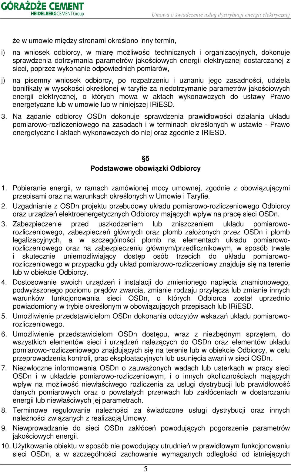 taryfie za niedotrzymanie parametrów jakościowych energii elektrycznej, o których mowa w aktach wykonawczych do ustawy Prawo energetyczne lub w umowie lub w niniejszej IRiESD. 3.