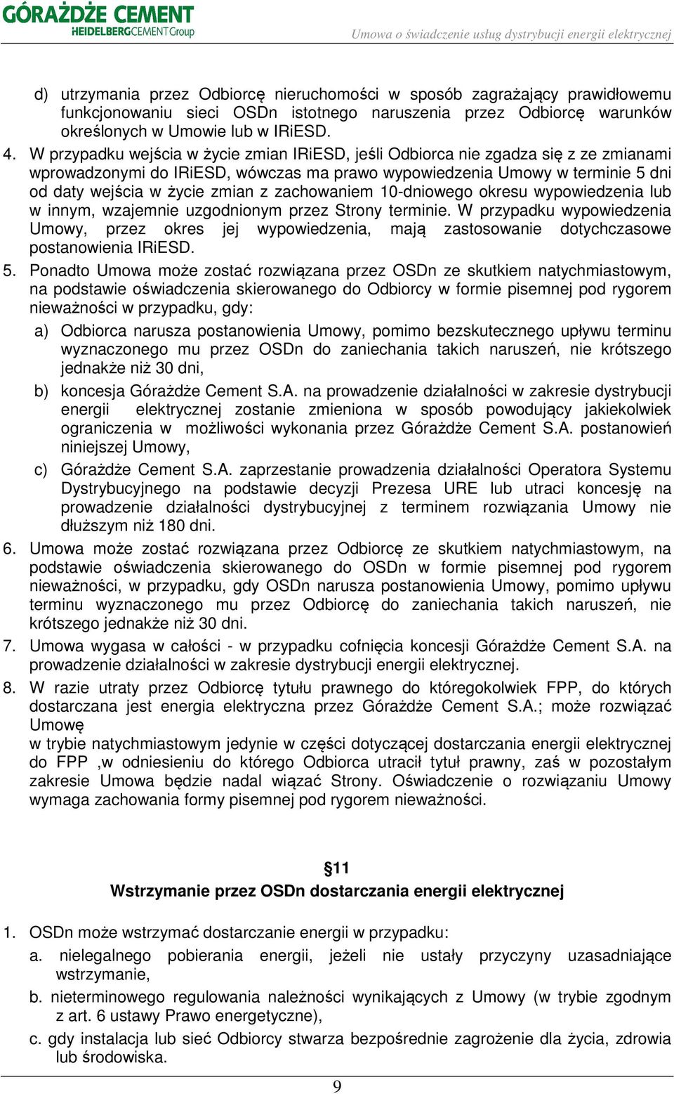 zachowaniem 10-dniowego okresu wypowiedzenia lub w innym, wzajemnie uzgodnionym przez Strony terminie.