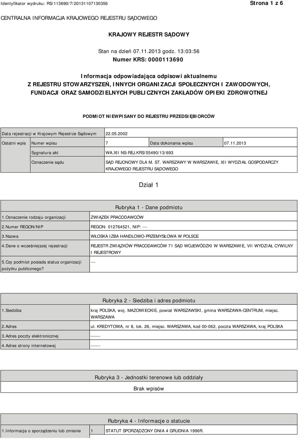 OPIEKI ZDROWOTNEJ PODMIOT NIEWPISANY DO REJESTRU PRZEDSIĘBIORCÓW Data rejestracji w Krajowym Rejestrze Sądowym 22.05.2002 Ostatni wpis Numer wpisu 7 Data dokonania wpisu 07.11.