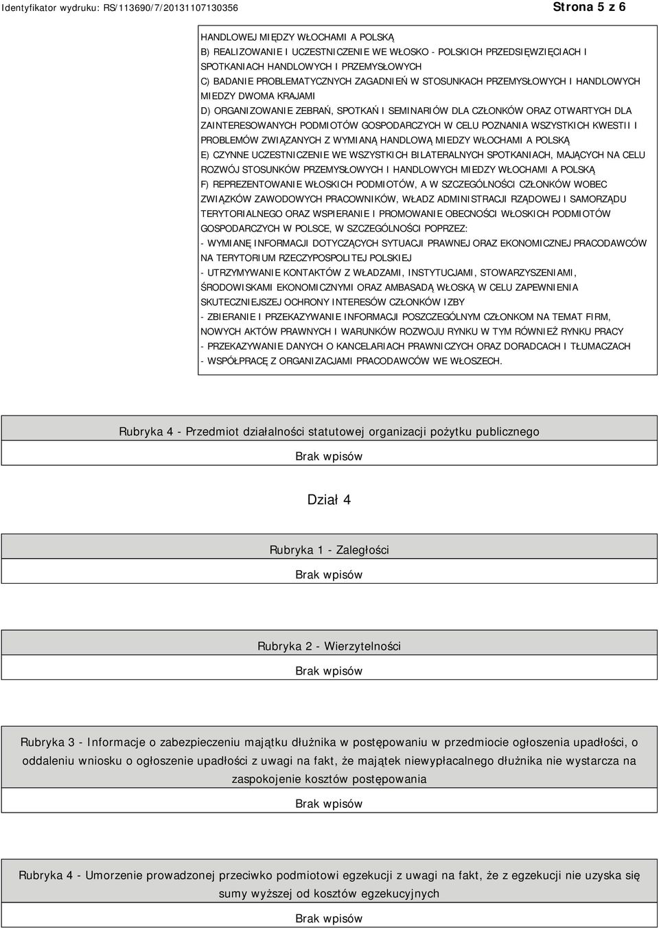 WSZYSTKICH KWESTII I PROBLEMÓW ZWIĄZANYCH Z WYMIANĄ HANDLOWĄ MIEDZY WŁOCHAMI A POLSKĄ E) CZYNNE UCZESTNICZENIE WE WSZYSTKICH BILATERALNYCH SPOTKANIACH, MAJĄCYCH NA CELU ROZWÓJ STOSUNKÓW PRZEMYSŁOWYCH