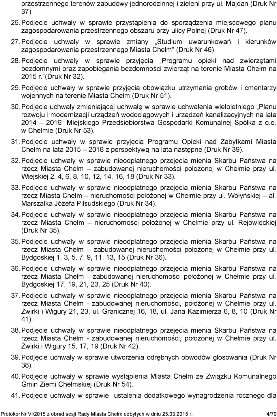 Podjęcie uchwały w sprawie zmiany Studium uwarunkowań i kierunków zagospodarowania przestrzennego Miasta Chełm (Druk Nr 46). 28.