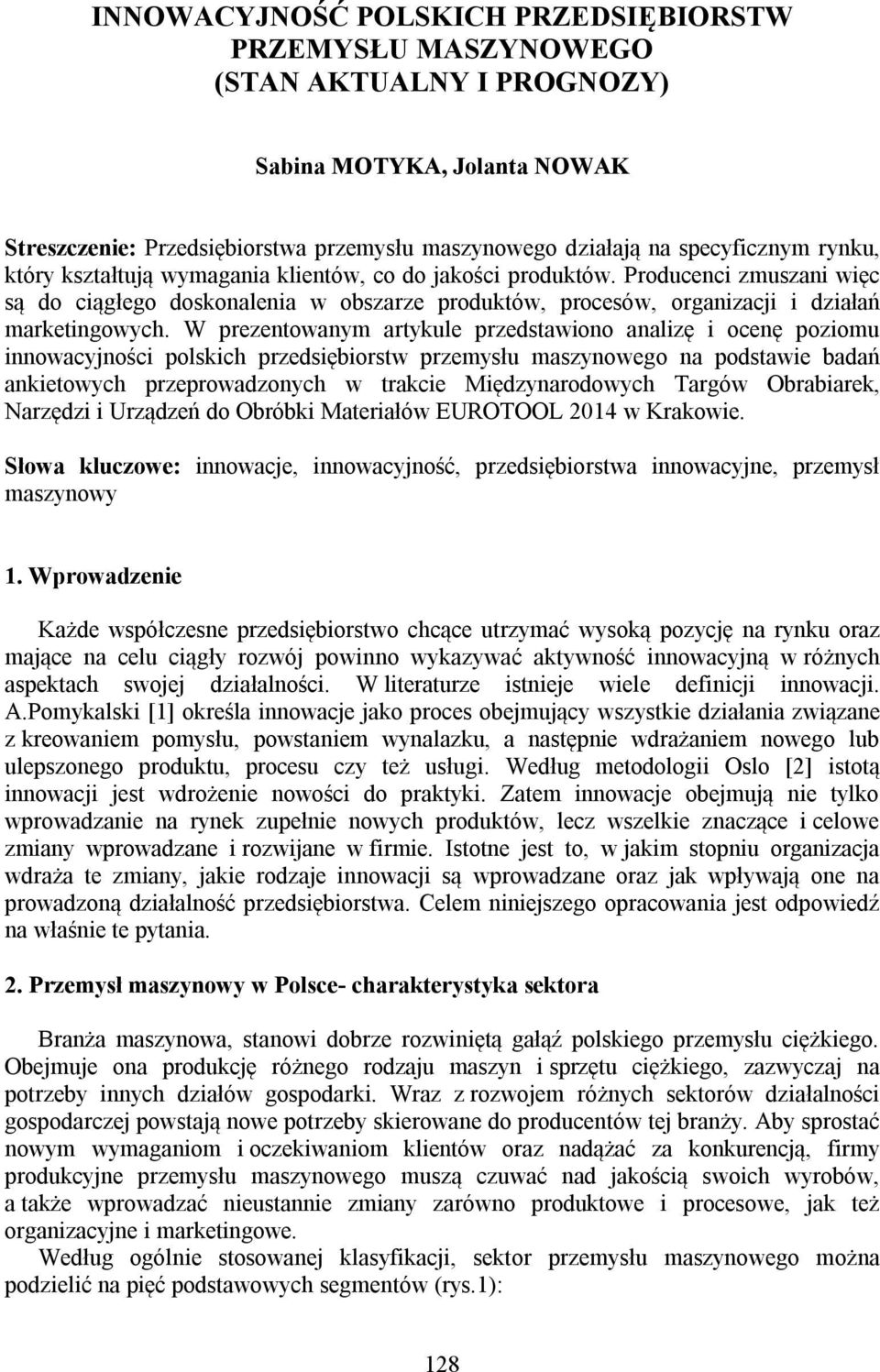 W prezentowanym artykule przedstawiono analizę i ocenę poziomu innowacyjności polskich przedsiębiorstw przemysłu maszynowego na podstawie badań ankietowych przeprowadzonych w trakcie Międzynarodowych