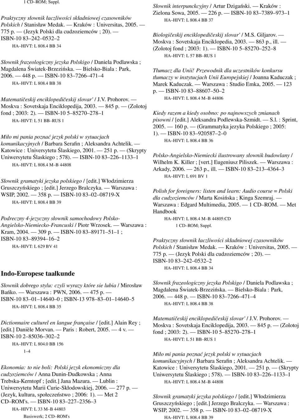 4 BB 38 Matematičeskij enciklopedičeskij slovar' / J.V. Prohorov. Moskva : Sovetskaja Enciklopedija, 2003. 845 p. (Zolotoj fond ; 2003: 2).