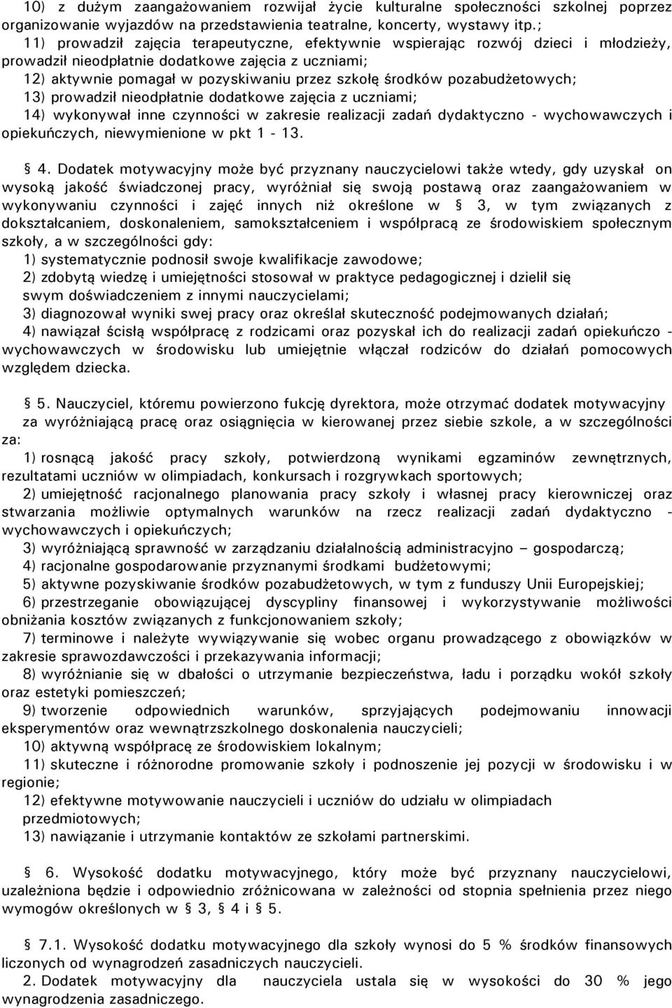 pozabudżetowych; 13) prowadził nieodpłatnie dodatkowe zajęcia z uczniami; 14) wykonywał inne czynności w zakresie realizacji zadań dydaktyczno - wychowawczych i opiekuńczych, niewymienione w pkt 1-13.