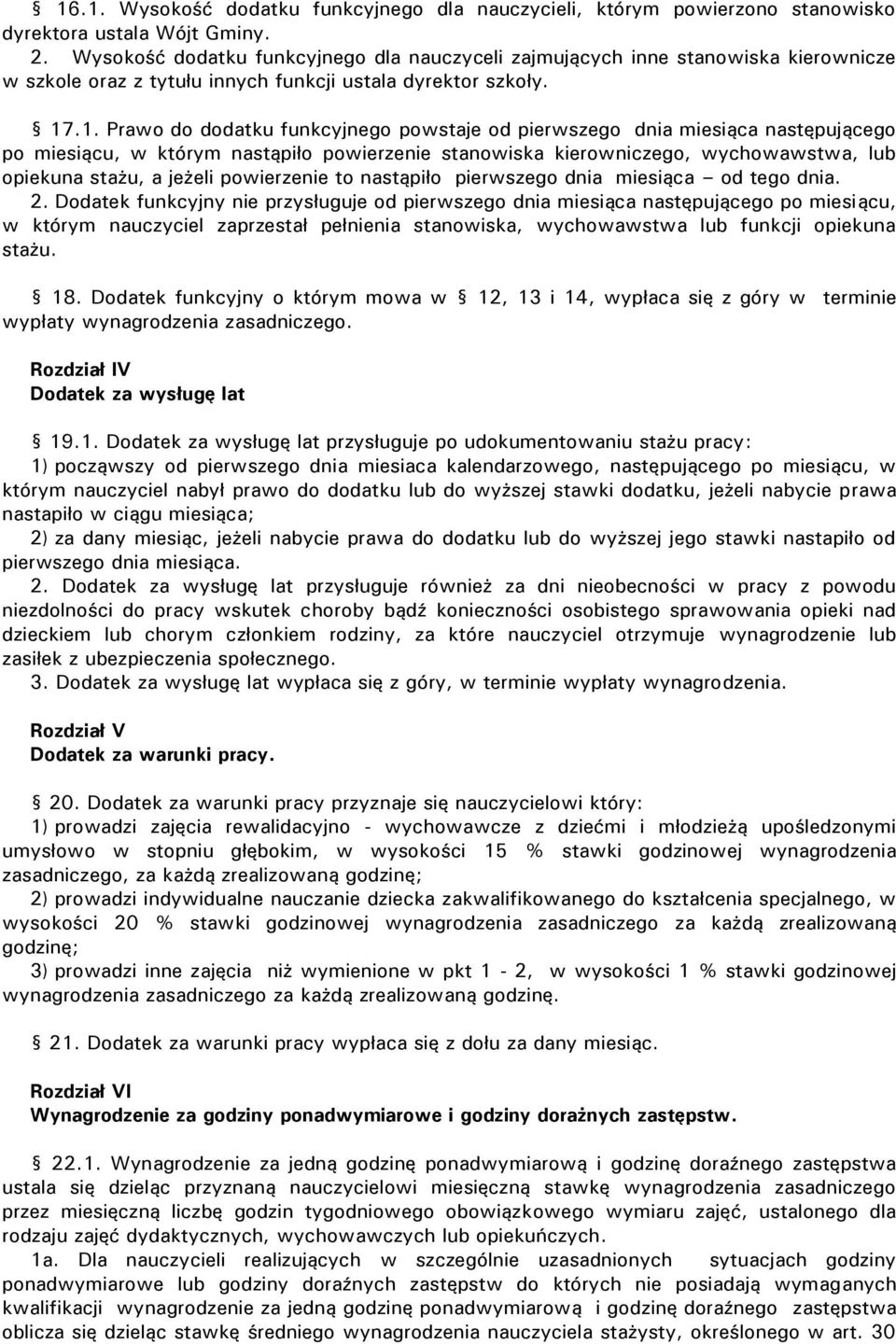 .1. Prawo do dodatku funkcyjnego powstaje od pierwszego dnia miesiąca następującego po miesiącu, w którym nastąpiło powierzenie stanowiska kierowniczego, wychowawstwa, lub opiekuna stażu, a jeżeli