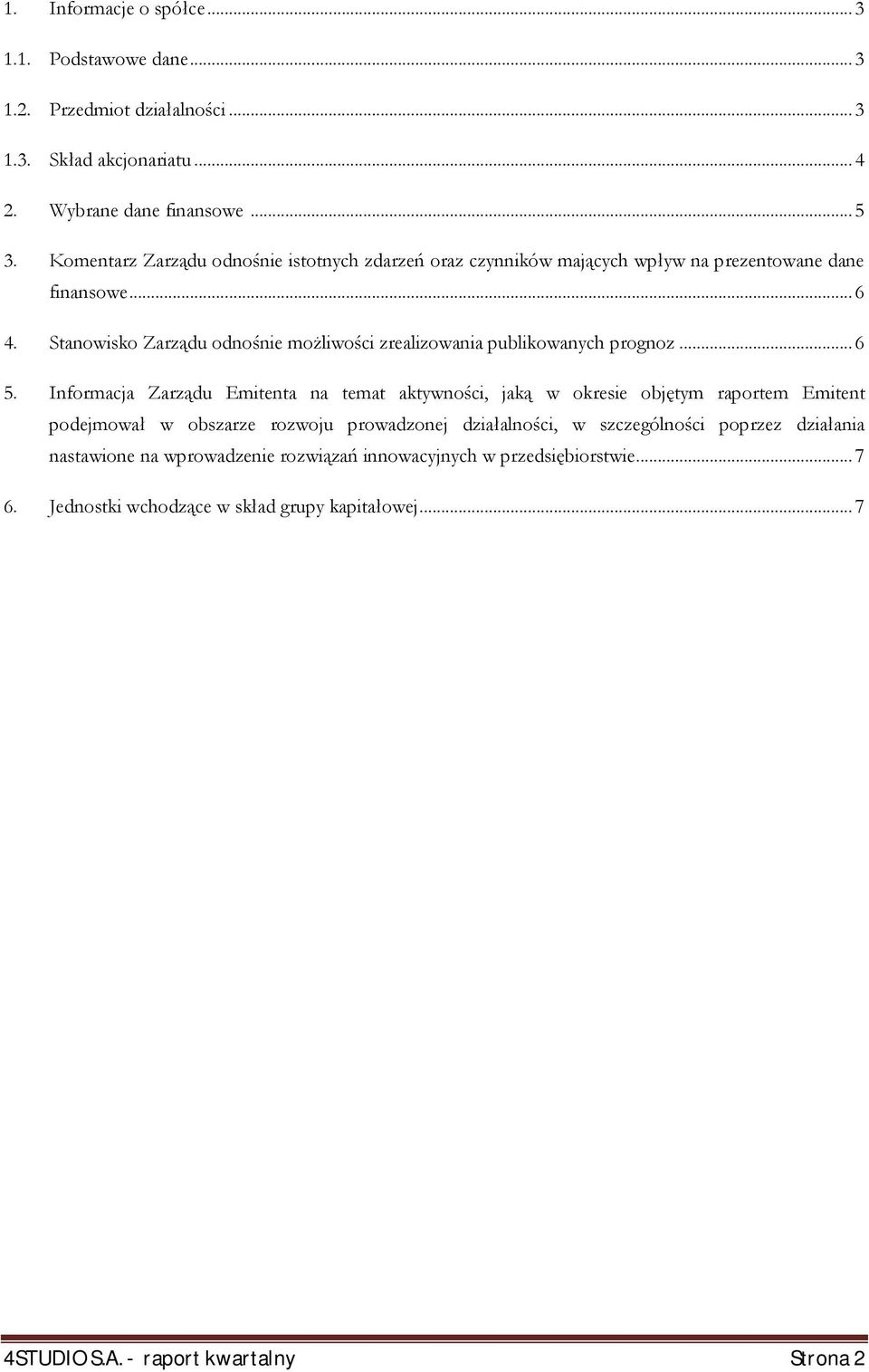 Stanowisko Zarządu odnośnie możliwości zrealizowania publikowanych prognoz... 6 5.