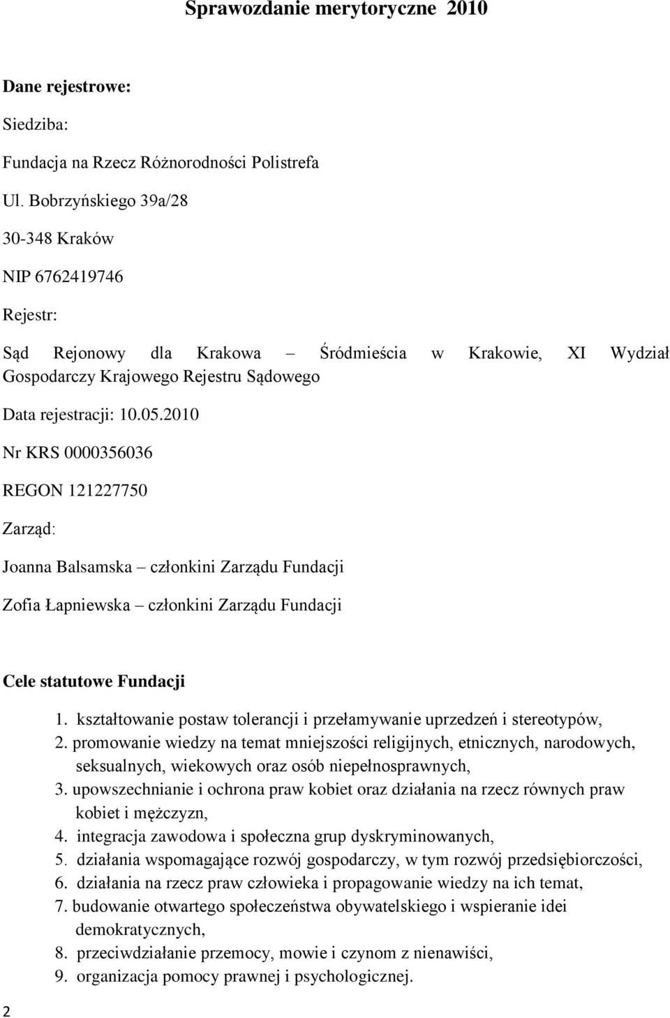 2010 Nr KRS 0000356036 REGON 121227750 Zarząd: Joanna Balsamska członkini Zarządu Fundacji Zofia Łapniewska członkini Zarządu Fundacji Cele statutowe Fundacji 2 1.