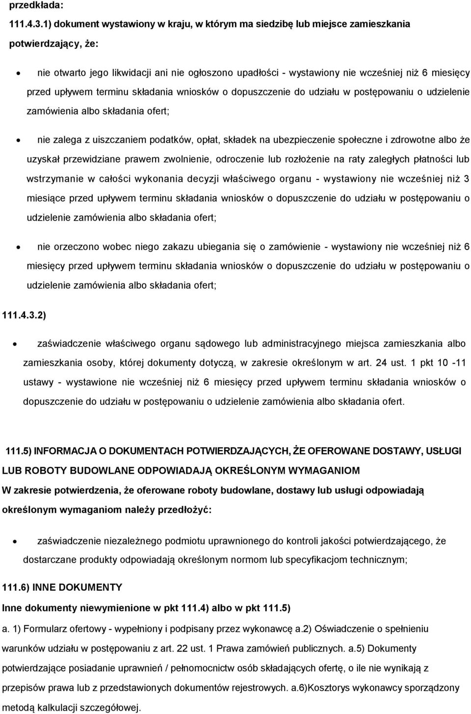 przed upływem terminu składania wniosków o dopuszczenie do udziału w postępowaniu o udzielenie zamówienia albo składania ofert; nie zalega z uiszczaniem podatków, opłat, składek na ubezpieczenie