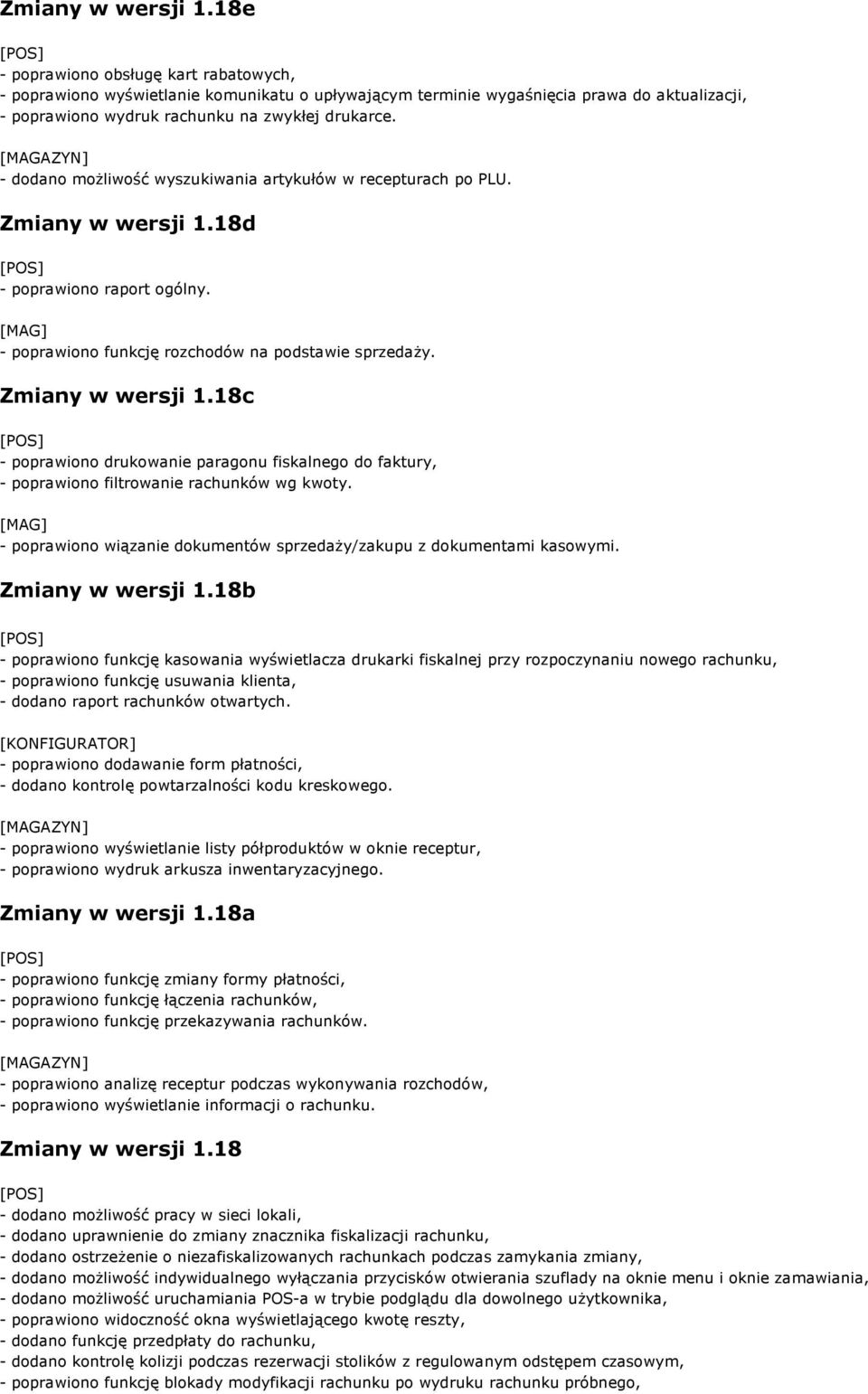 - dodano możliwość wyszukiwania artykułów w recepturach po PLU. 18d - poprawiono raport ogólny. - poprawiono funkcję rozchodów na podstawie sprzedaży.