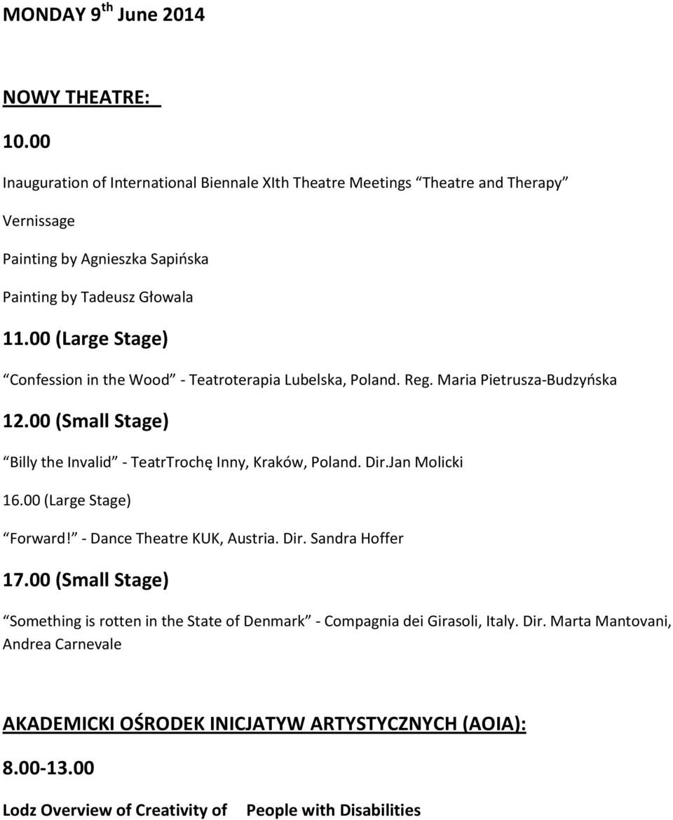 00 (Large Stage) Confession in the Wood - Teatroterapia Lubelska, Poland. Reg. Maria Pietrusza-Budzyńska 12.00 (Small Stage) Billy the Invalid - TeatrTrochę Inny, Kraków, Poland.