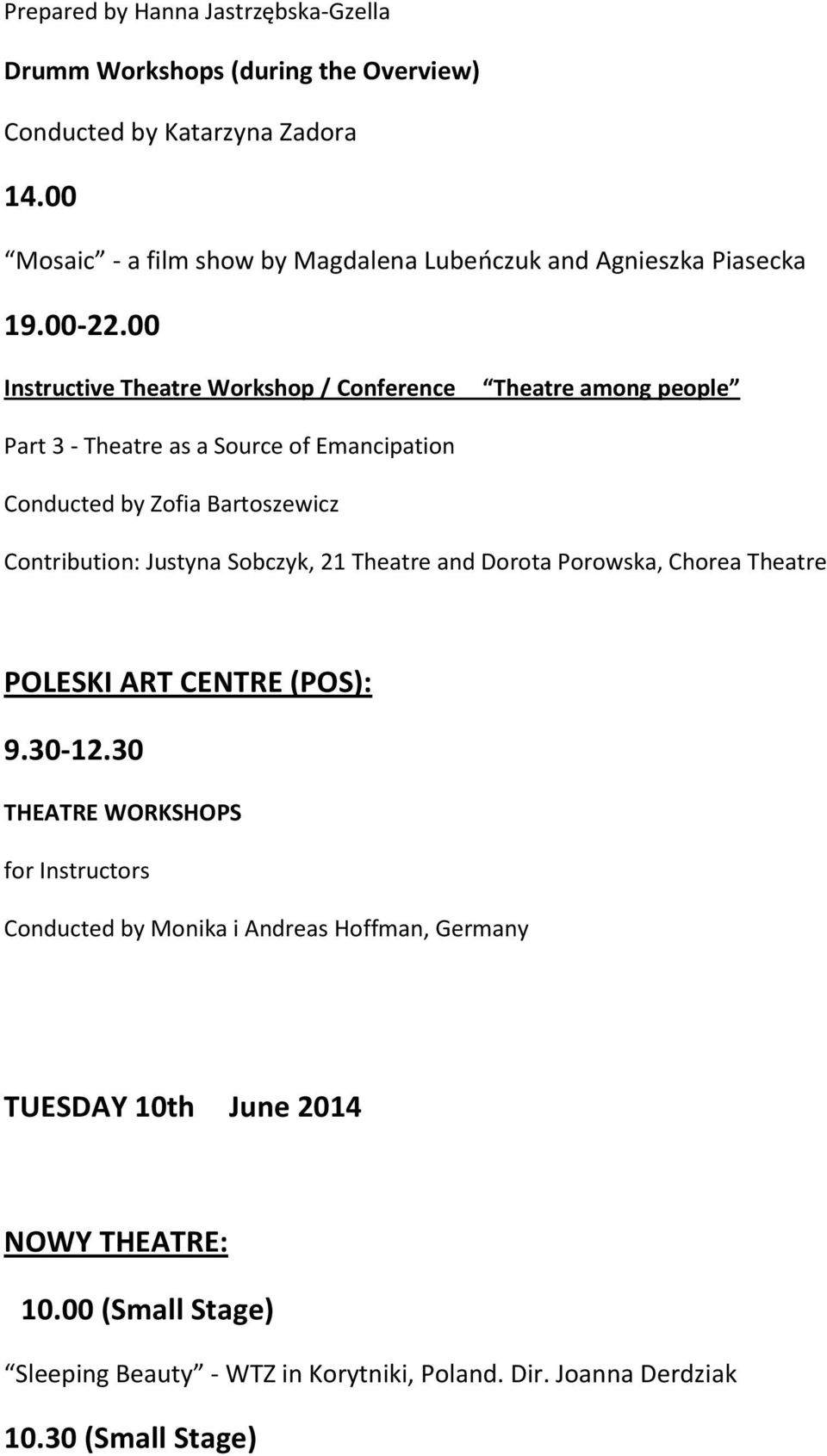 00 Part 3 - Theatre as a Source of Emancipation Conducted by Zofia Bartoszewicz Contribution: Justyna Sobczyk, 21 Theatre and Dorota Porowska, Chorea