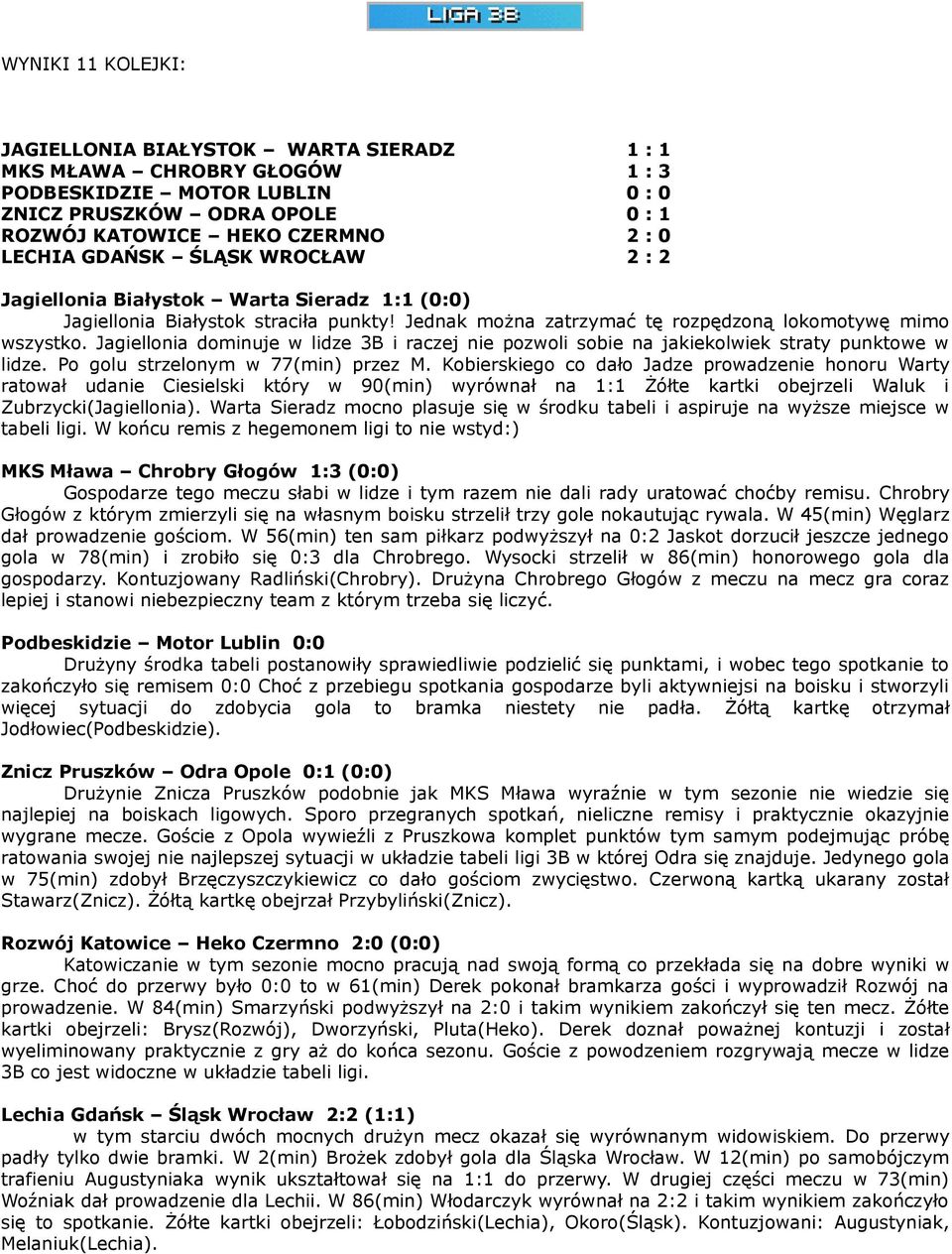 Jagiellonia dominuje w lidze 3B i raczej nie pozwoli sobie na jakiekolwiek straty punktowe w lidze. Po golu strzelonym w 77(min) przez M.