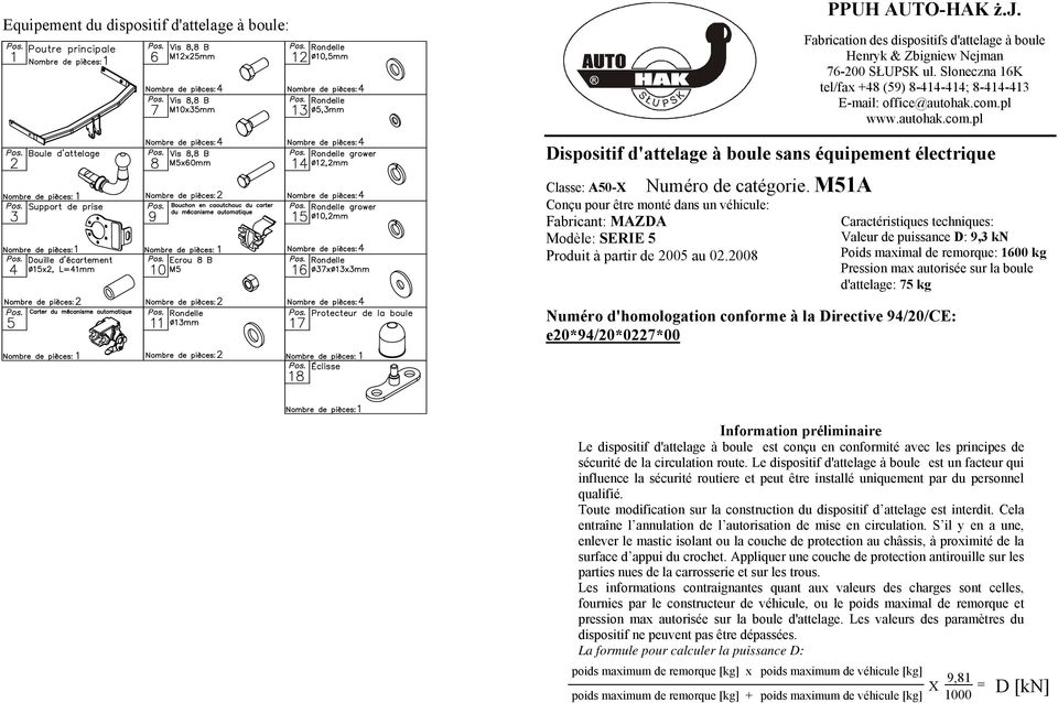 M51 Conçu pour être monté dans un véhicule: Fabricant: MZD Modèle: SERIE 5 Produit à partir de 2005 au 02.