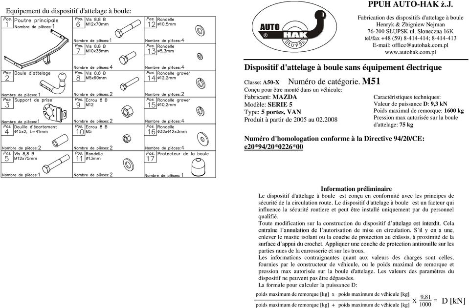 M51 Classe: 50-X Conçu pour être monté dans un véhicule: Fabricant: MZD Modèle: SERIE 5 Type: 5 portes, VN Produit à partir de 2005 au 02.