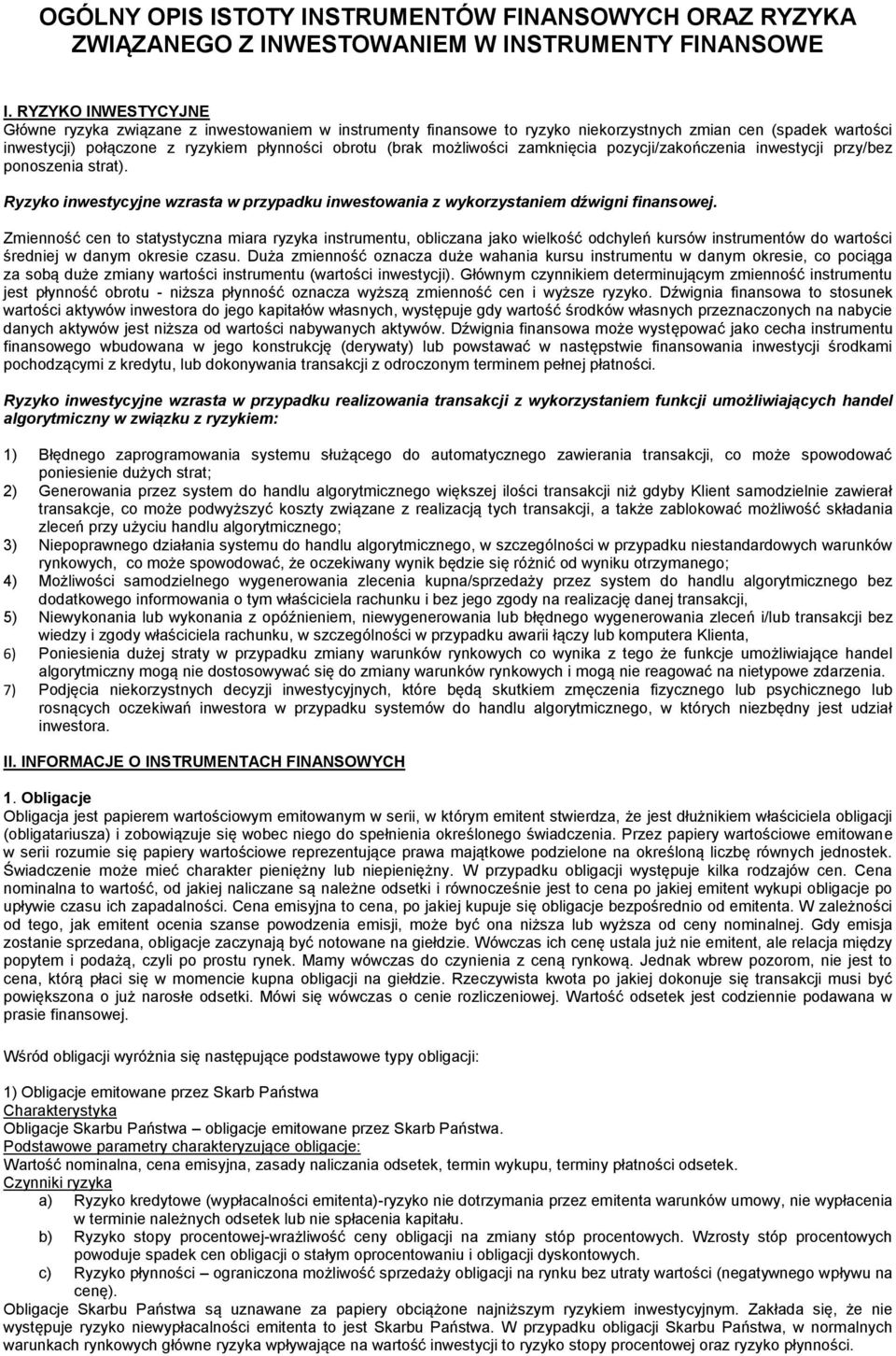 możliwości zamknięcia pozycji/zakończenia inwestycji przy/bez ponoszenia strat). Ryzyko inwestycyjne wzrasta w przypadku inwestowania z wykorzystaniem dźwigni finansowej.