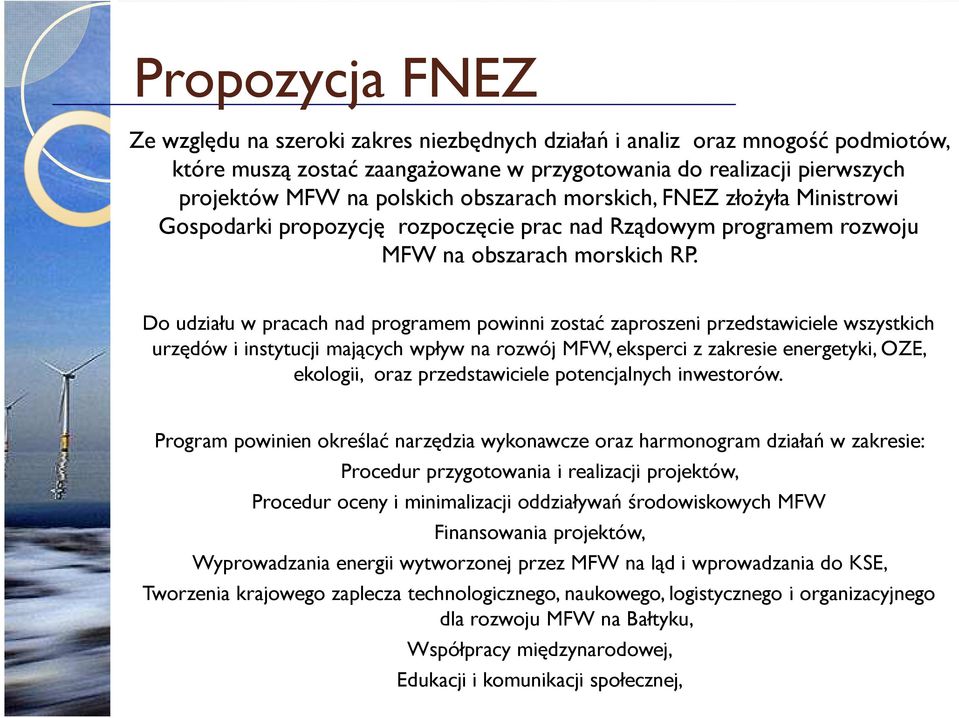 Do udziału w pracach nad programem powinni zostać zaproszeni przedstawiciele wszystkich urzędów i instytucji mających wpływ na rozwój MFW, eksperci z zakresie energetyki, OZE, ekologii, oraz