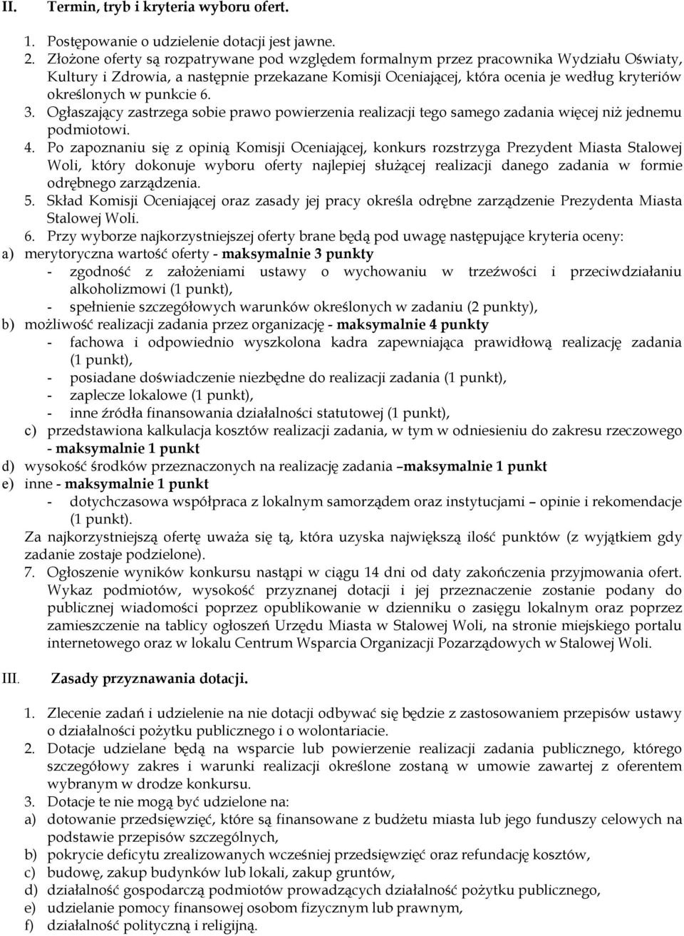 punkcie 6. 3. Ogłaszający zastrzega sobie prawo powierzenia realizacji tego samego zadania więcej niż jednemu podmiotowi. 4.