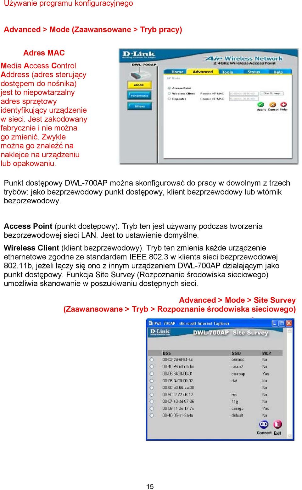 Punkt dostępowy DWL-700AP można skonfigurować do pracy w dowolnym z trzech trybów: jako bezprzewodowy punkt dostępowy, klient bezprzewodowy lub wtórnik bezprzewodowy. Access Point (punkt dostępowy).