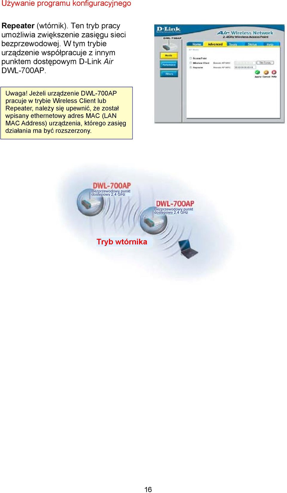 Jeżeli urządzenie DWL-700AP pracuje w trybie Wireless Client lub Repeater, należy się upewnić, że został wpisany ethernetowy