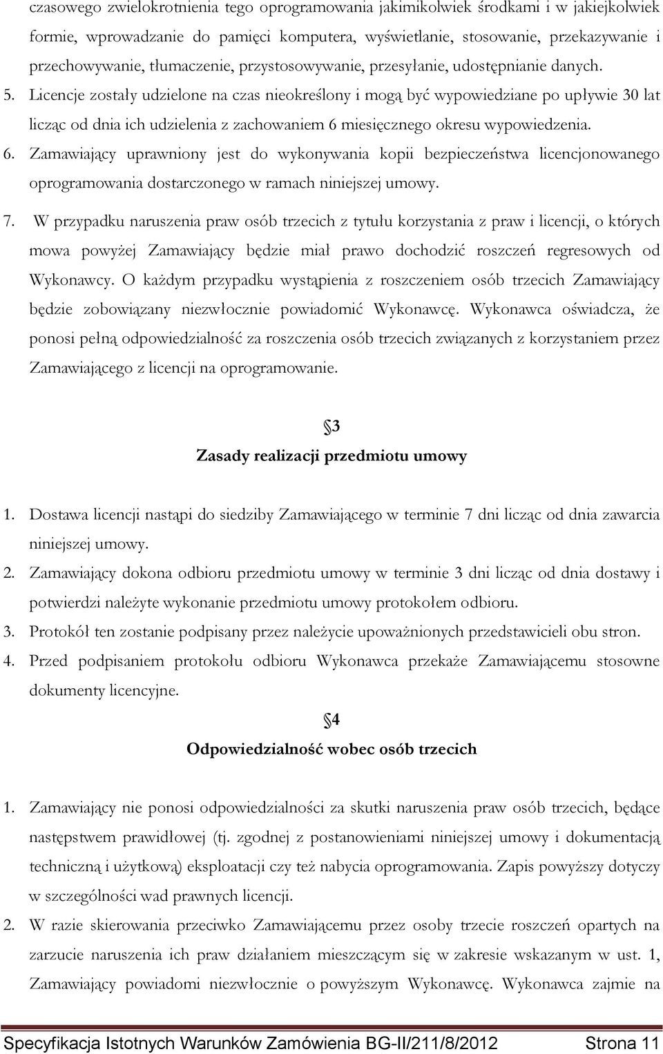 Licencje zostały udzielone na czas nieokreślony i mogą być wypowiedziane po upływie 30 lat licząc od dnia ich udzielenia z zachowaniem 6 