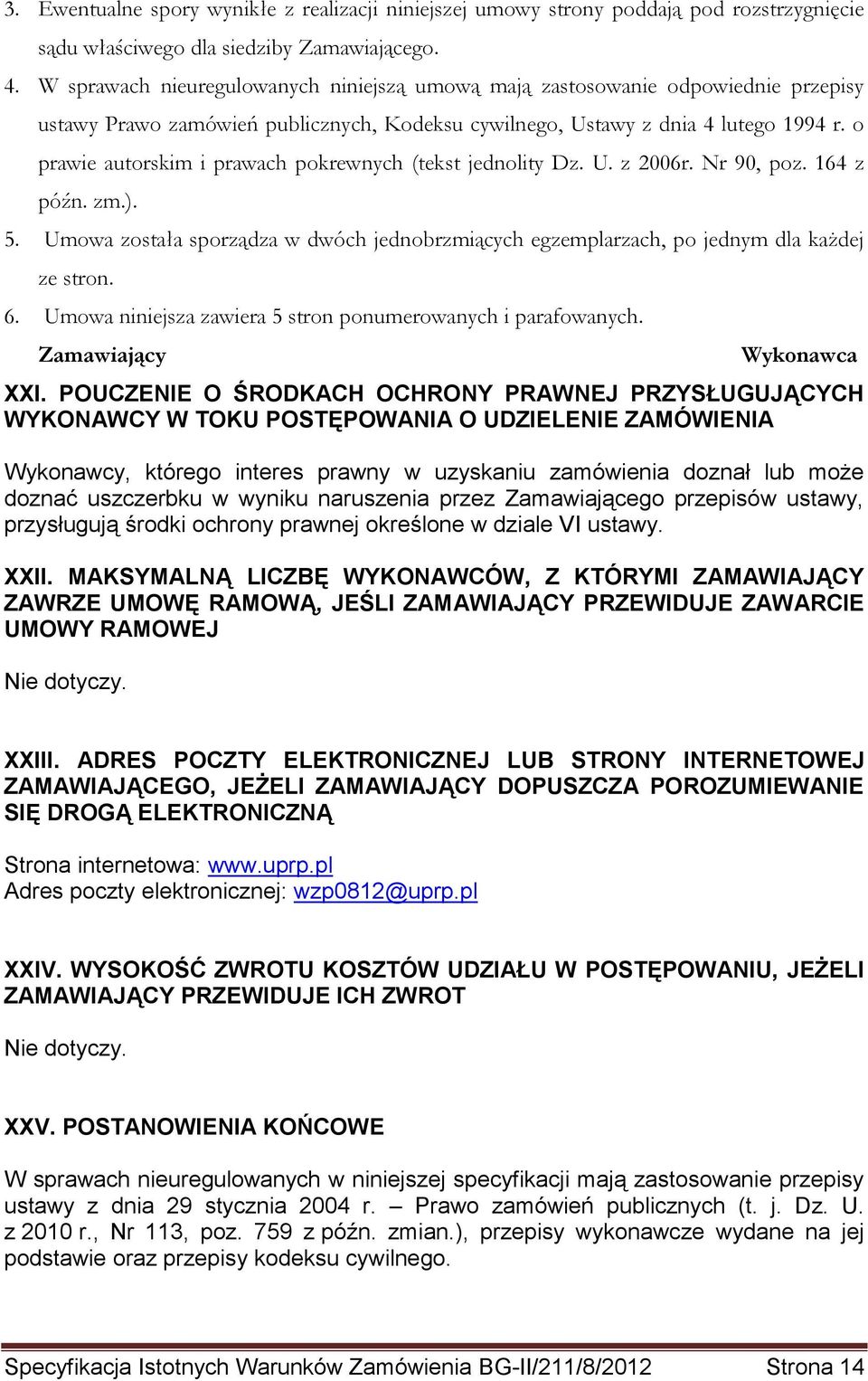 o prawie autorskim i prawach pokrewnych (tekst jednolity Dz. U. z 2006r. Nr 90, poz. 164 z późn. zm.). 5. Umowa została sporządza w dwóch jednobrzmiących egzemplarzach, po jednym dla każdej ze stron.