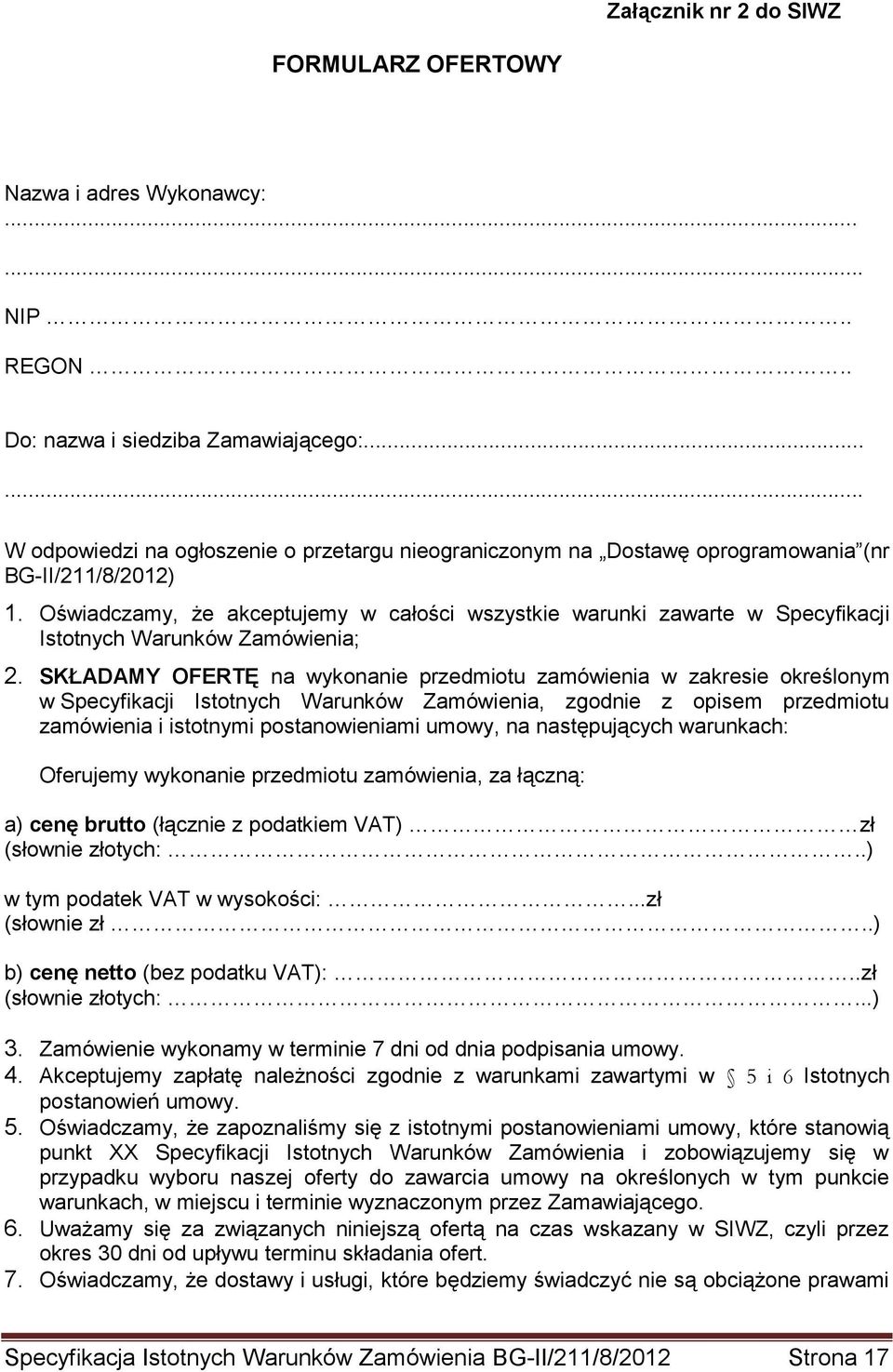 Oświadczamy, że akceptujemy w całości wszystkie warunki zawarte w Specyfikacji Istotnych Warunków Zamówienia; 2.