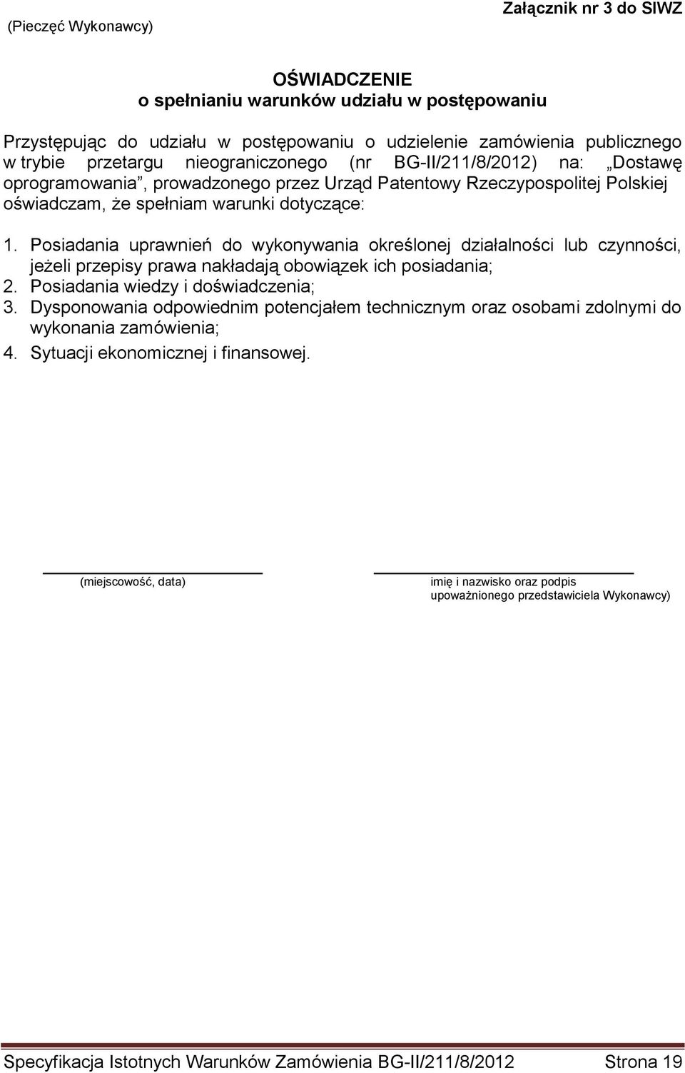 Posiadania uprawnień do wykonywania określonej działalności lub czynności, jeżeli przepisy prawa nakładają obowiązek ich posiadania; 2. Posiadania wiedzy i doświadczenia; 3.
