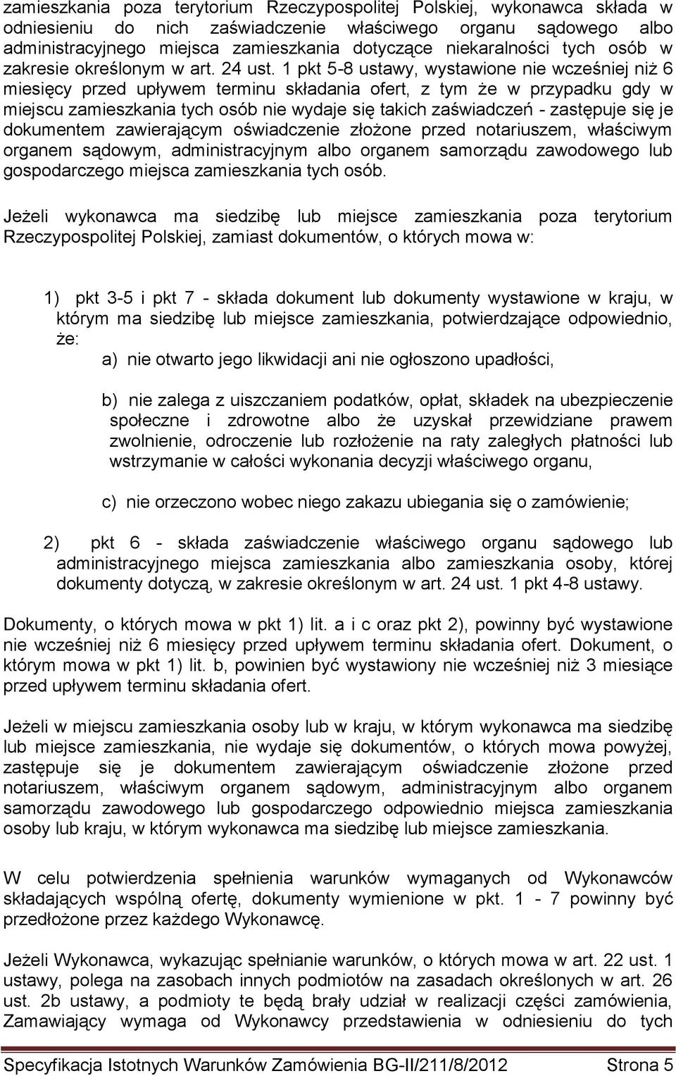 1 pkt 5-8 ustawy, wystawione nie wcześniej niż 6 miesięcy przed upływem terminu składania ofert, z tym że w przypadku gdy w miejscu zamieszkania tych osób nie wydaje się takich zaświadczeń -