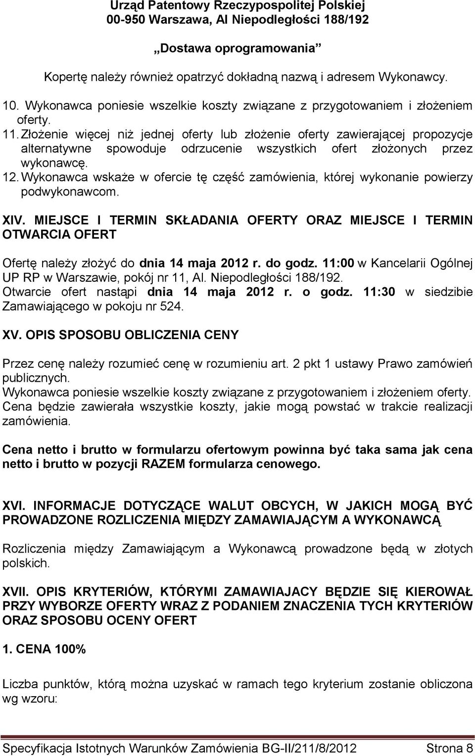 Złożenie więcej niż jednej oferty lub złożenie oferty zawierającej propozycje alternatywne spowoduje odrzucenie wszystkich ofert złożonych przez wykonawcę. 12.