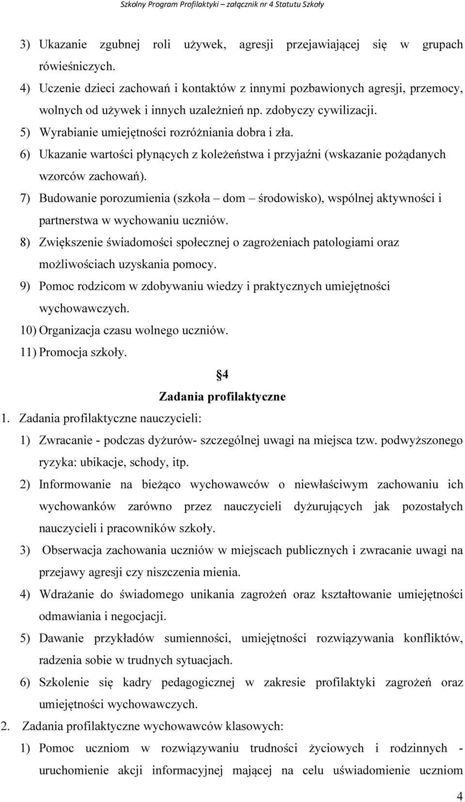 6) Ukazanie wartości płynących z koleżeństwa i przyjaźni (wskazanie pożądanych wzorców zachowań).