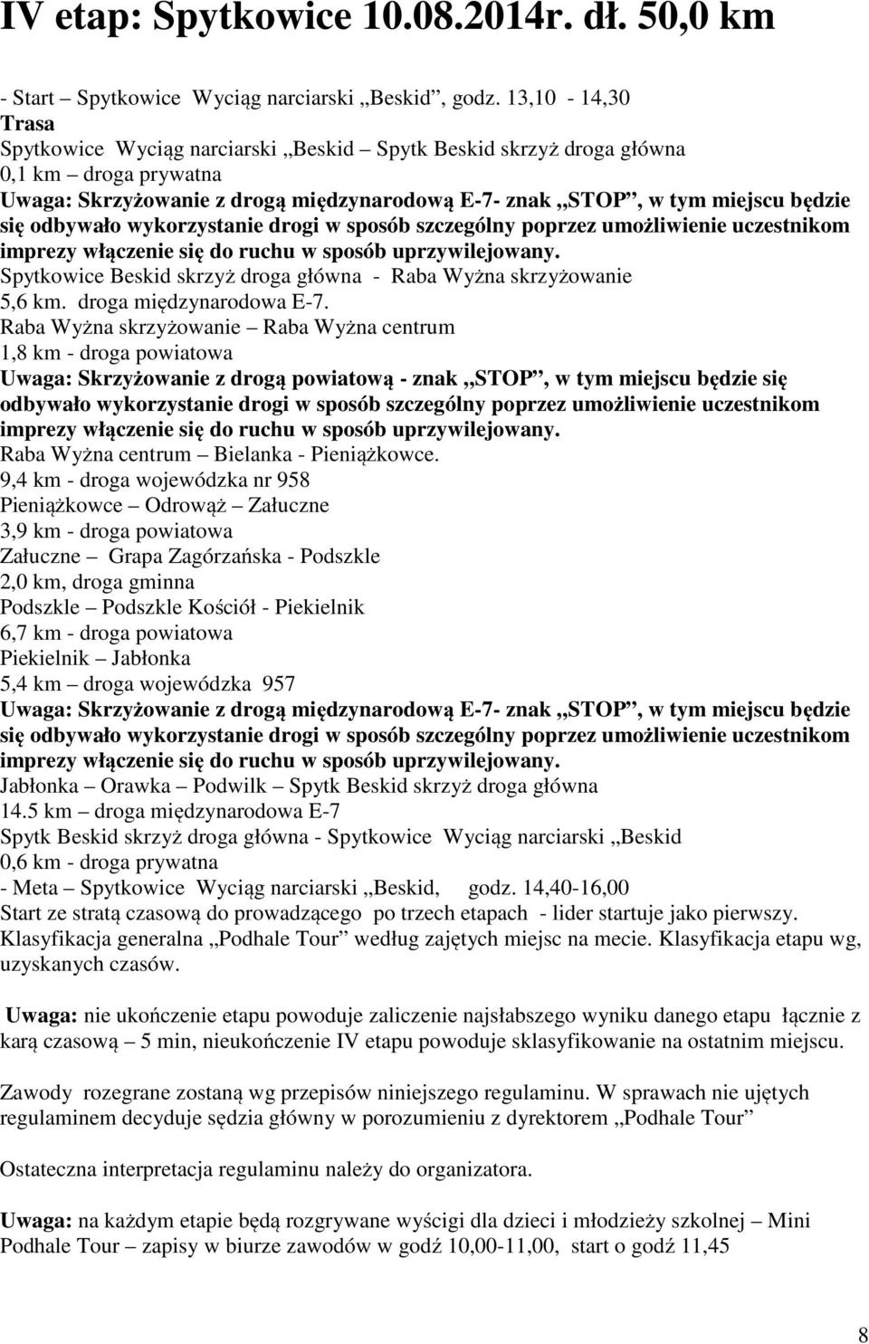 Spytkowice Beskid skrzyż droga główna - Raba Wyżna skrzyżowanie 5,6 km. droga międzynarodowa E-7.