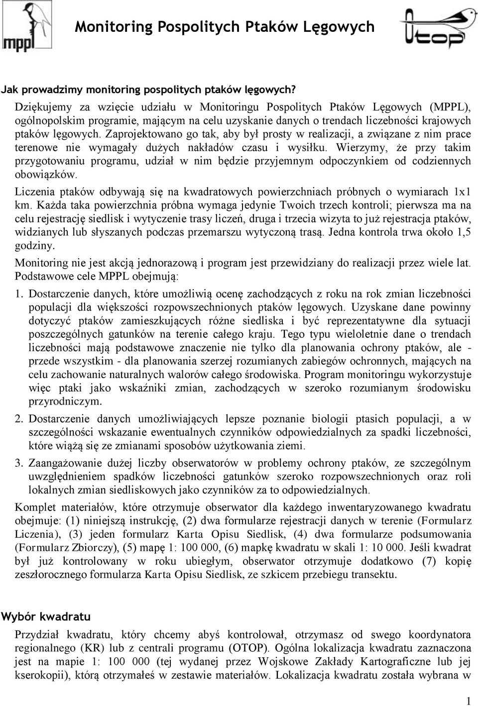 Zaprojektowano go tak, aby był prosty w realizacji, a związane z nim prace terenowe nie wymagały dużych nakładów czasu i wysiłku.