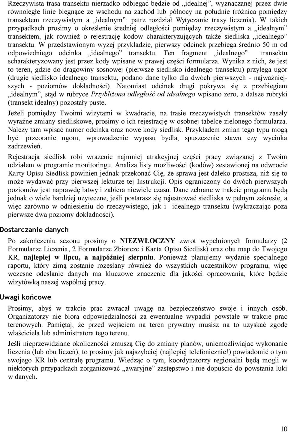 W takich przypadkach prosimy o określenie średniej odległości pomiędzy rzeczywistym a idealnym transektem, jak również o rejestrację kodów charakteryzujących także siedliska idealnego transektu.