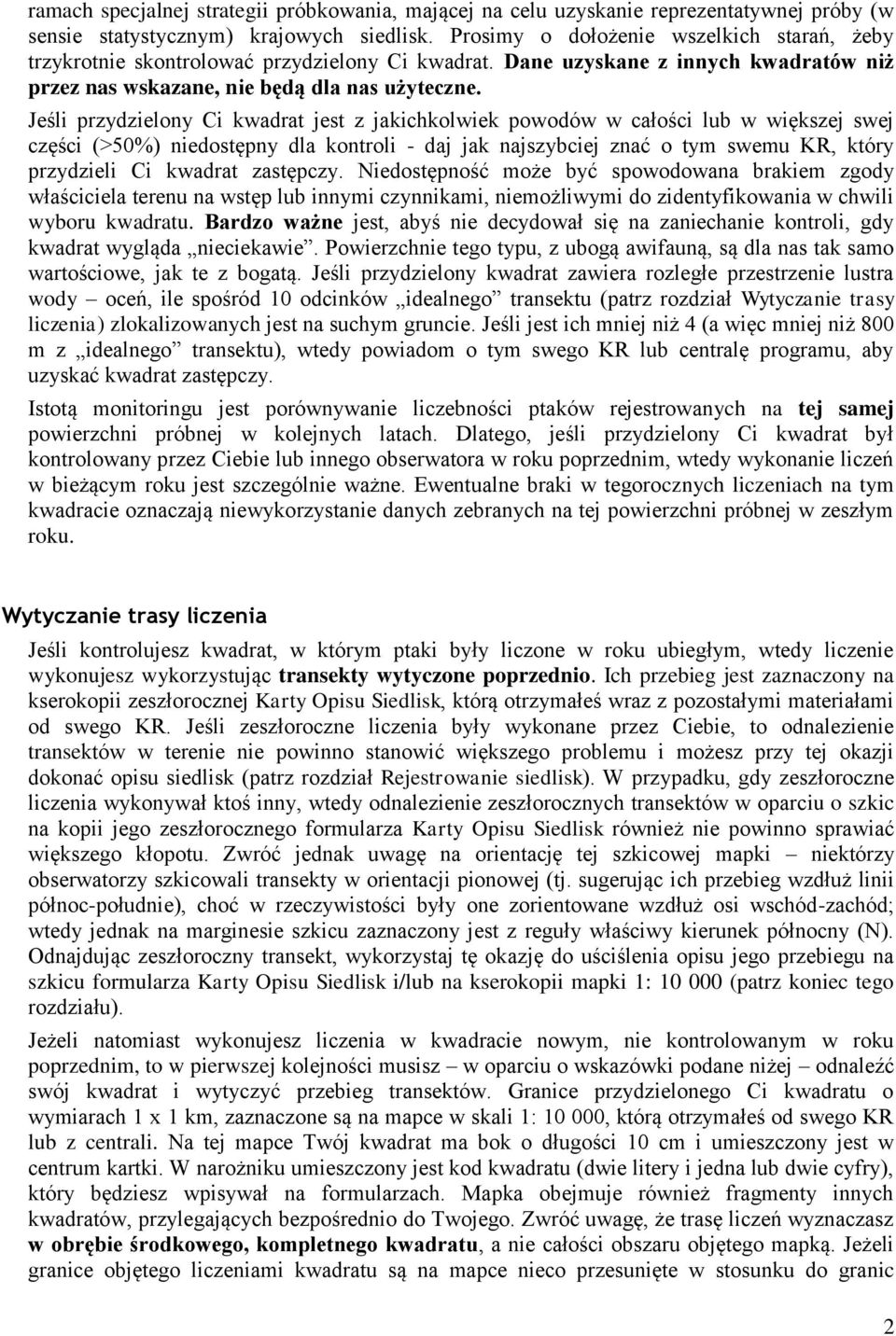 Jeśli przydzielony Ci kwadrat jest z jakichkolwiek powodów w całości lub w większej swej części (>50%) niedostępny dla kontroli - daj jak najszybciej znać o tym swemu KR, który przydzieli Ci kwadrat
