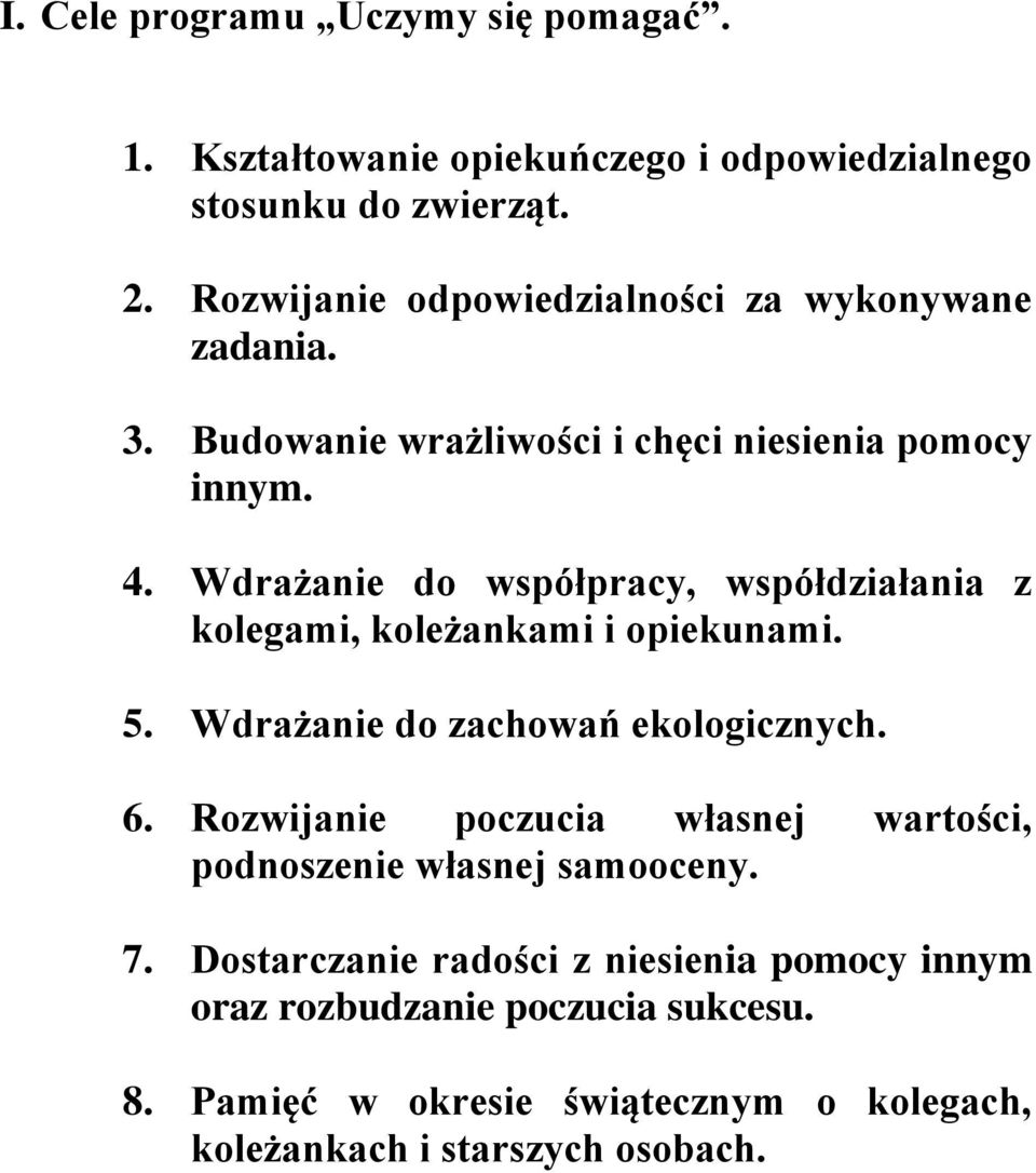 Wdrażanie do współpracy, współdziałania z kolegami, koleżankami i opiekunami. 5. Wdrażanie do zachowań ekologicznych. 6.