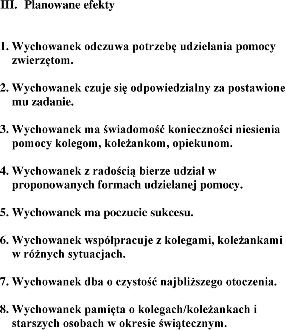 Wychowanek ma świadomość konieczności niesienia pomocy kolegom, koleżankom, opiekunom. 4.