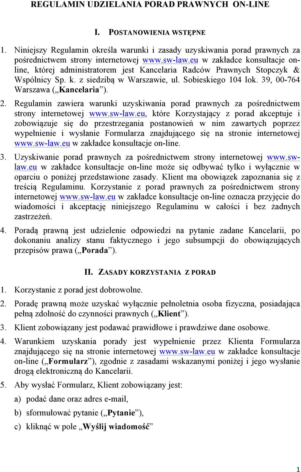 39, 00-764 Warszawa ( Kancelaria ). 2. Regulamin zawiera warunki uzyskiwania porad prawnych za pośrednictwem strony internetowej www.sw-law.