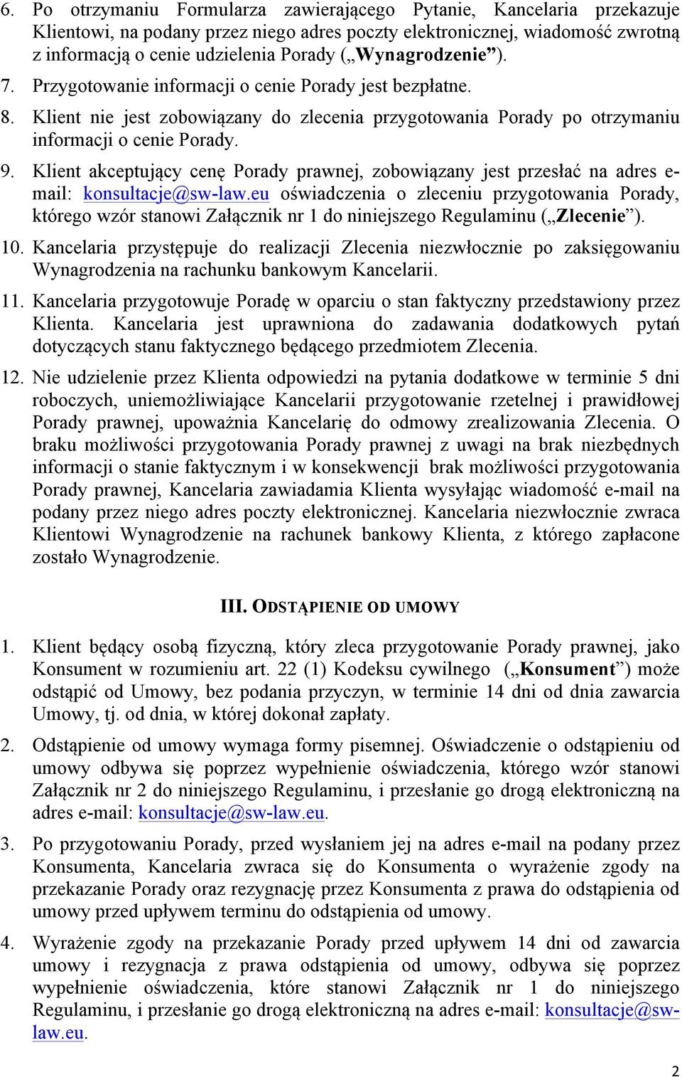 Klient akceptujący cenę Porady prawnej, zobowiązany jest przesłać na adres e- mail: konsultacje@sw-law.