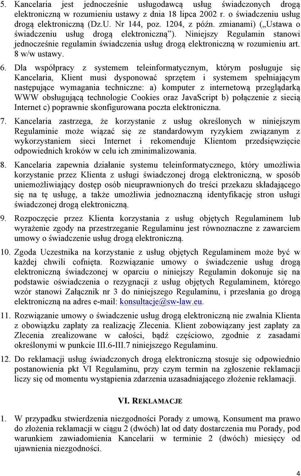 Dla współpracy z systemem teleinformatycznym, którym posługuje się Kancelaria, Klient musi dysponować sprzętem i systemem spełniającym następujące wymagania techniczne: a) komputer z internetową