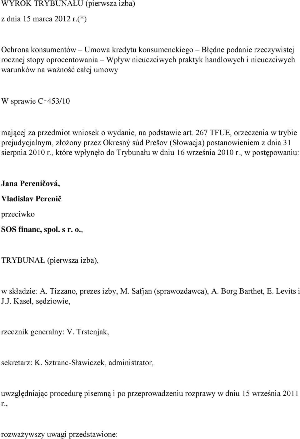 sprawie C 453/10 mającej za przedmiot wniosek o wydanie, na podstawie art.