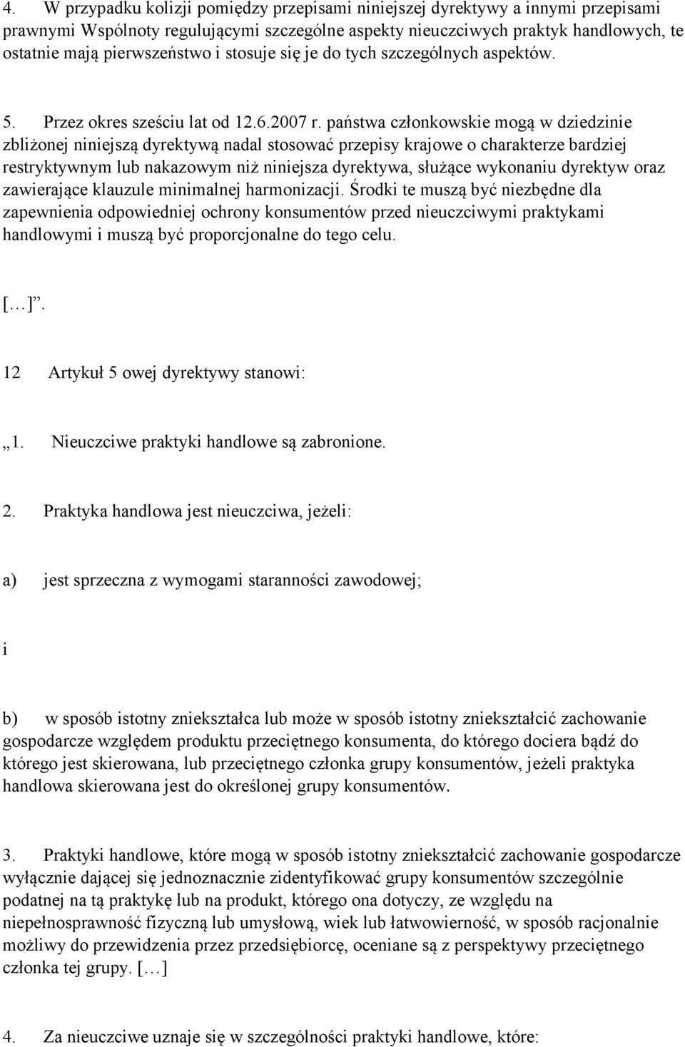 państwa członkowskie mogą w dziedzinie zbliżonej niniejszą dyrektywą nadal stosować przepisy krajowe o charakterze bardziej restryktywnym lub nakazowym niż niniejsza dyrektywa, służące wykonaniu