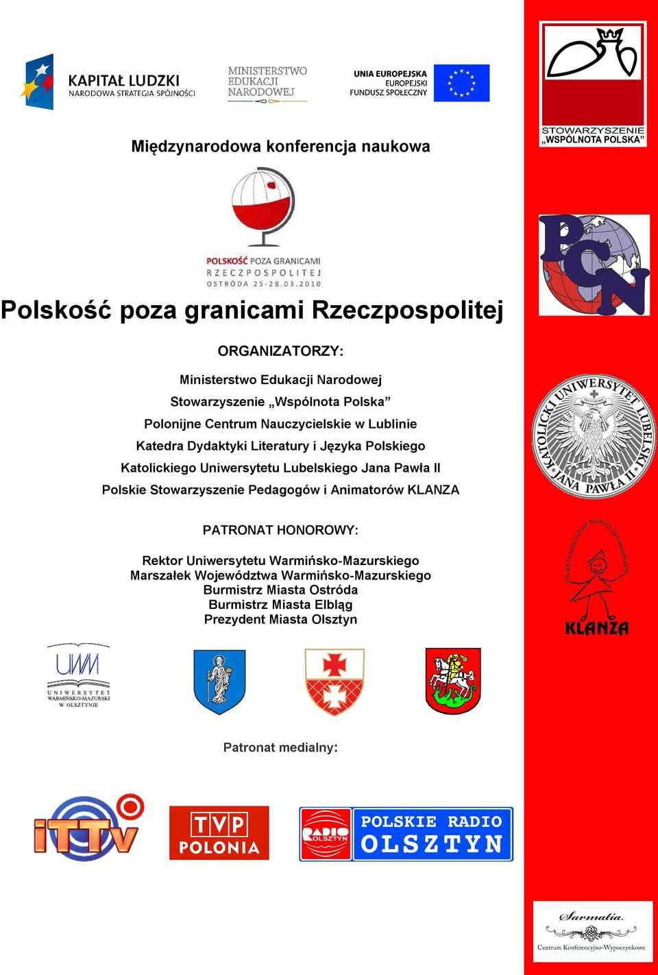 Lubelskiego Jana Pawła II Polskie Stowarzyszenie Pedagogów i Animatorów KLANZA PATRONAT HONOROWY: Rektor Uniwersytetu